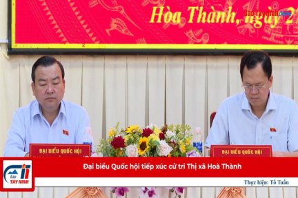 Đại biểu Quốc hội tiếp xúc cử tri Thị xã Hoà Thành