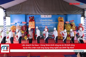 Liên doanh De Heus – Hùng Nhơn khởi công dự án lễ khởi công dự án Khu chăn nuôi ứng dụng công nghệ cao DHN Tây Ninh