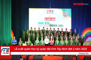Lễ xuất quân Học kỳ quân đội tỉnh Tây Ninh đợt 2 năm 2023