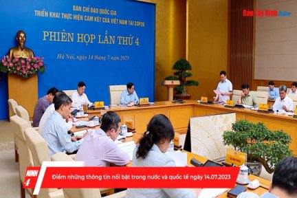 Điểm những thông tin nổi bật trong nước và quốc tế ngày 14.07.2023