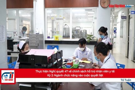 Thực hiện Nghị quyết 47 về chính sách hỗ trợ nhân viên y tế:  Kỳ 2: Ngành chức năng vào cuộc quyết liệt