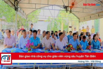 Bàn giao nhà công vụ cho giáo viên vùng sâu huyện Tân Biên