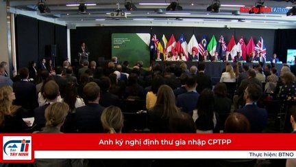 Anh ký nghị định thư gia nhập CPTPP