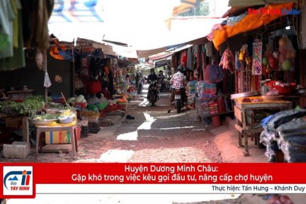 Huyện Dương Minh Châu: Gặp khó trong việc kêu gọi đầu tư, nâng cấp chợ huyện