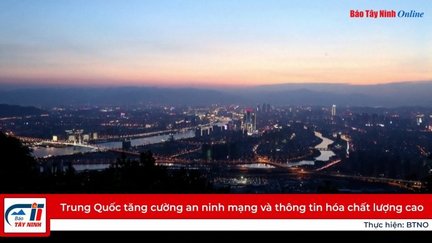 Trung Quốc tăng cường an ninh mạng và thông tin hóa chất lượng cao