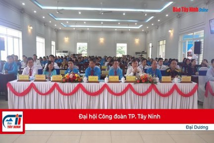 Đại hội Công đoàn TP. Tây Ninh