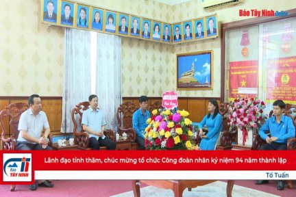 Lãnh đạo tỉnh thăm, chúc mừng tổ chức Công đoàn nhân kỷ niệm 94 năm thành lập