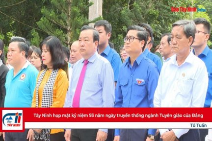 Tây Ninh họp mặt kỷ niệm 93 năm ngày truyền thống ngành Tuyên giáo của Đảng