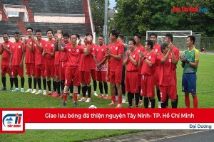 Giao lưu bóng đá thiện nguyện Tây Ninh- TP. Hồ Chí Minh