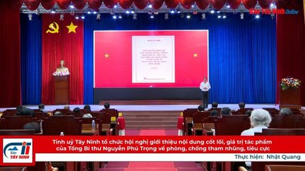 Tỉnh uỷ Tây Ninh tổ chức hội nghị giới thiệu nội dung cốt lõi, giá trị tác phẩm của Tổng Bí thư Nguyễn Phú Trọng về phòng, chống tham nhũng, tiêu cực