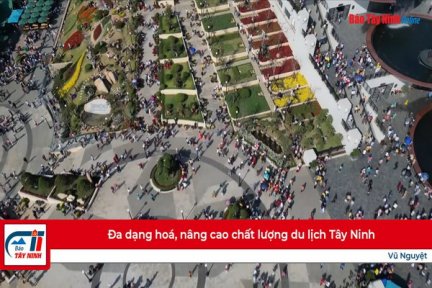 Đa dạng hoá, nâng cao chất lượng du lịch Tây Ninh