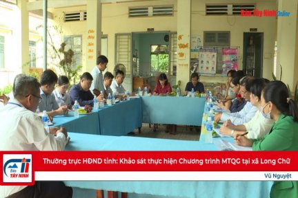 Thường trực HĐND tỉnh: Khảo sát thực hiện Chương trình MTQG tại xã Long Chữ