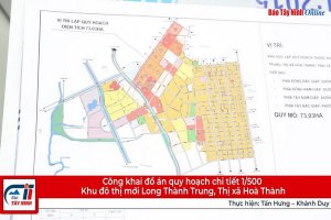 Công khai đồ án quy hoạch chi tiết 1/500 Khu đô thị mới Long Thành Trung, Thị xã Hoà Thành