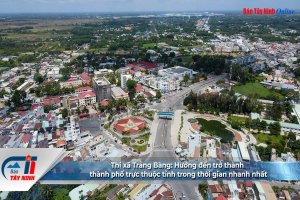 Thị xã Trảng Bàng: Hướng đến trở thành thành phố trực thuộc tỉnh trong thời gian nhanh nhất