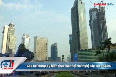 Các nội dung dự kiến thảo luận tại Hội nghị cấp cao ASEAN