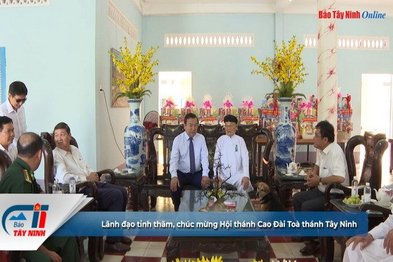 Lãnh đạo tỉnh thăm, chúc mừng Hội thánh Cao Đài Toà thánh Tây Ninh