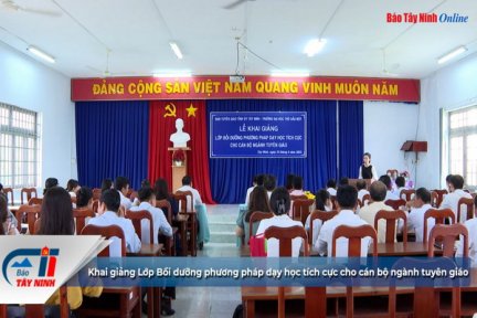 Khai giảng Lớp Bồi dưỡng phương pháp dạy học tích cực cho cán bộ ngành tuyên giáo