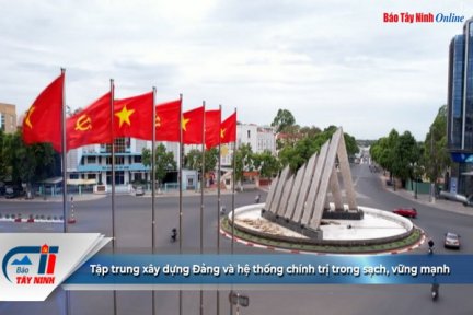 Tập trung xây dựng Đảng và hệ thống chính trị trong sạch, vững mạnh