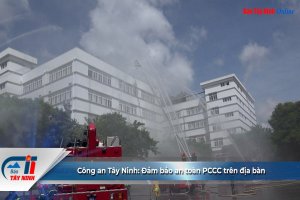Công an Tây Ninh: Đảm bảo an toàn PCCC trên địa bàn