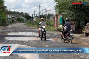 Huyện Châu Thành: Người dân tiếp tục kiến nghị sửa chữa Đường huyện 2