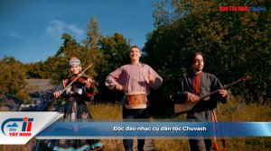 Độc đáo nhạc cụ dân tộc Chuvash
