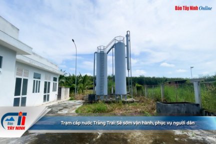 Trạm cấp nước Trảng Trai: Sẽ sớm vận hành, phục vụ người dân