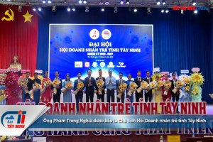 Ông Phạm Trọng Nghĩa được bầu là Chủ tịch Hội Doanh nhân trẻ tỉnh Tây Ninh