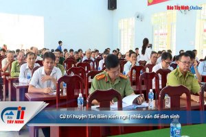 Cử tri huyện Tân Biên kiến nghị nhiều vấn đề dân sinh