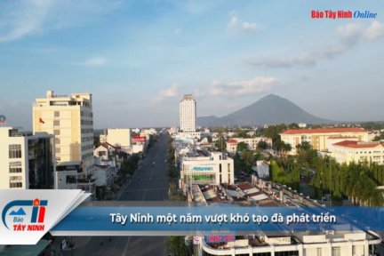 Tây Ninh một năm vượt khó tạo đà phát triển