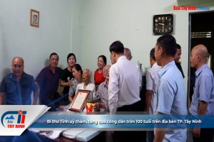 Bí thư Tỉnh uỷ thăm, tặng quà công dân tròn 100 tuổi trên địa bàn TP. Tây Ninh