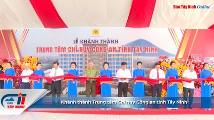 Khánh thành Trung tâm Chỉ huy Công an tỉnh Tây Ninh