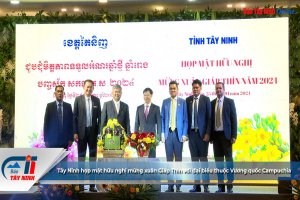 Tây Ninh họp mặt hữu nghị mừng xuân Giáp Thìn với đại biểu thuộc Vương quốc Campuchia