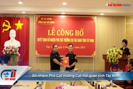 Bổ nhiệm Phó Cục trưởng Cục Hải quan tỉnh Tây Ninh