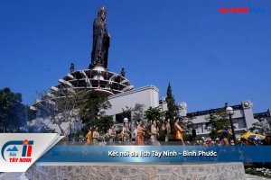 Kết nối du lịch Tây Ninh – Bình Phước