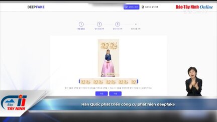 Hàn Quốc phát triển công cụ phát hiện deepfake