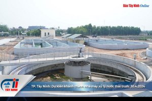 TP. Tây Ninh: Dự kiến khánh thành Nhà máy xử lý nước thải trước 30.4.2024