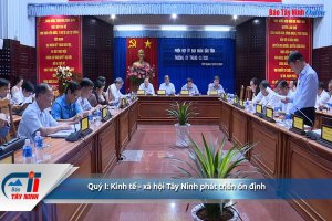 Quý I: Kinh tế-xã hội Tây Ninh phát triển ổn định