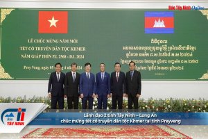 Lãnh đạo 2 tỉnh Tây Ninh – Long An chúc mừng tết cổ truyền dân tộc Khmer tại tỉnh Preyveng