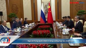 Nga và Trung Quốc nhất trí tăng cường hợp tác chiến lược