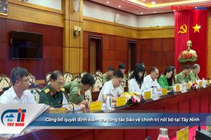 Công bố quyết định kiểm tra công tác bảo vệ chính trị nội bộ tại Tây Ninh