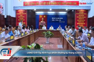 UBND tỉnh Tây Ninh họp phiên thường kỳ tháng 4/2024