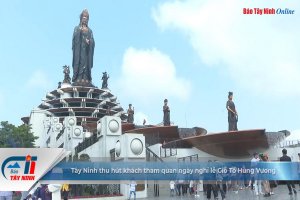 Tây Ninh thu hút khách tham quan ngày nghỉ lễ Giỗ Tổ Hùng Vương