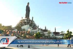 Tây Ninh phát triển du lịch theo hướng tăng trưởng xanh, bền vững
