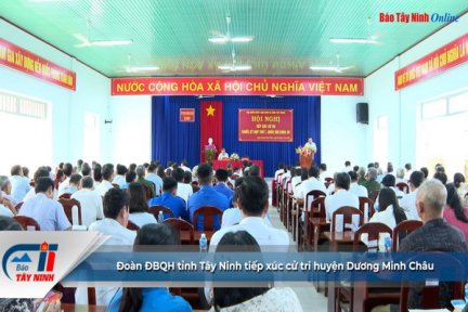 Đoàn ĐBQH tỉnh Tây Ninh tiếp xúc cử tri huyện Dương Minh Châu