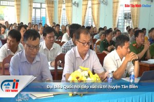 Đại biểu Quốc hội tiếp xúc cử tri huyện Tân Biên