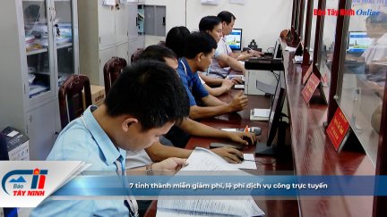 7 tỉnh thành miễn giảm phí, lệ phí dịch vụ công trực tuyến