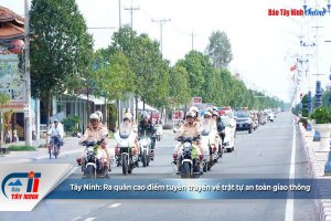 Tây Ninh: Ra quân cao điểm tuyên truyền về trật tự an toàn giao thông
