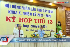 Kỳ họp thứ 13 HĐND tỉnh Tây Ninh: Thông qua 7 nghị quyết chuyên đề