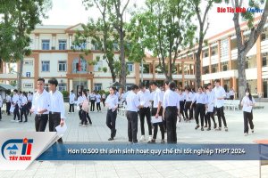 Tây Ninh: Hơn 10.500 thí sinh bước vào kỳ thi tốt nghiệp THPT năm 2024