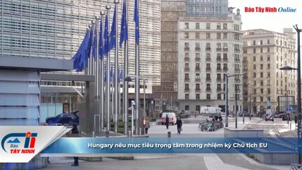 Hungary nêu mục tiêu trọng tâm trong nhiệm kỳ Chủ tịch EU